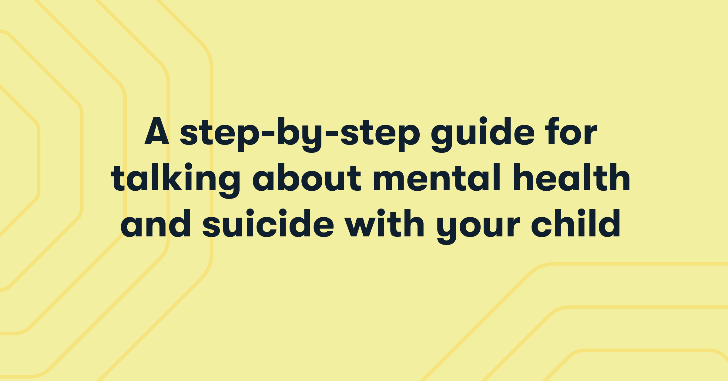 a step by step guide for talking about mental health and suicide with your child