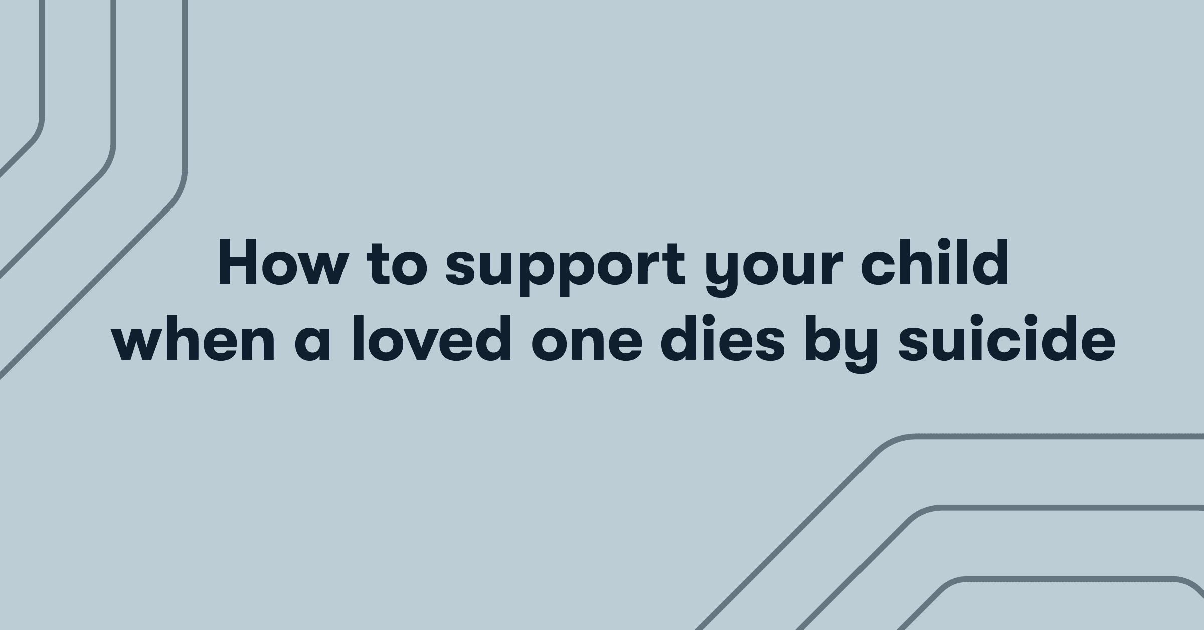 how to support your child when a loved one dies by suicide