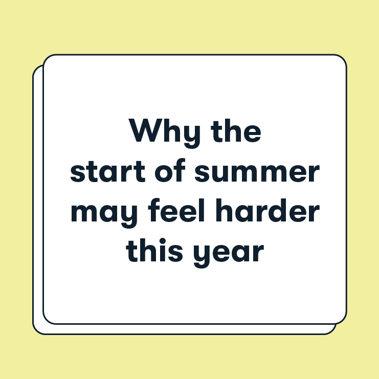 why the start of summer may feel harder this year