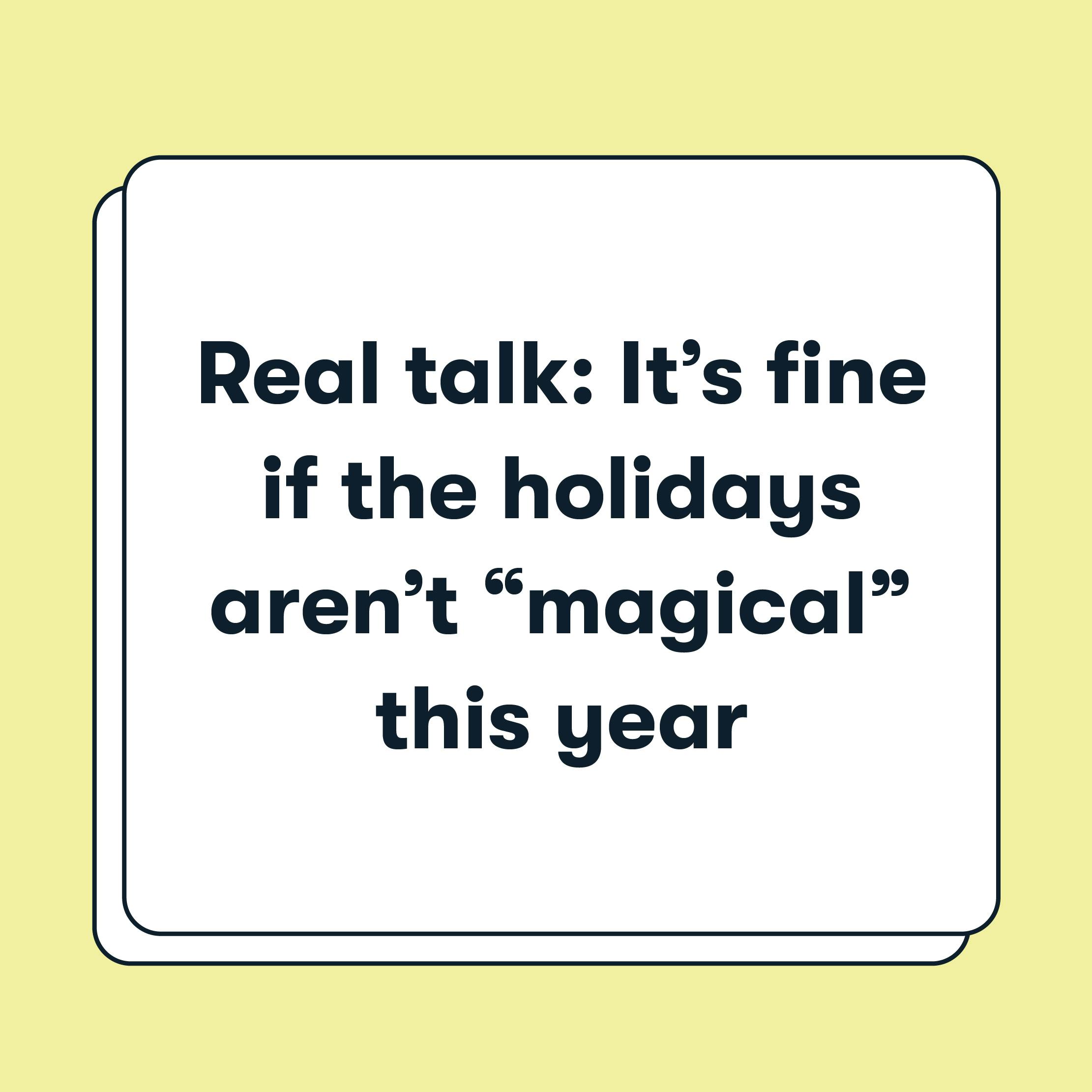 Real talk: it's fine if the holidays aren't magical this year
